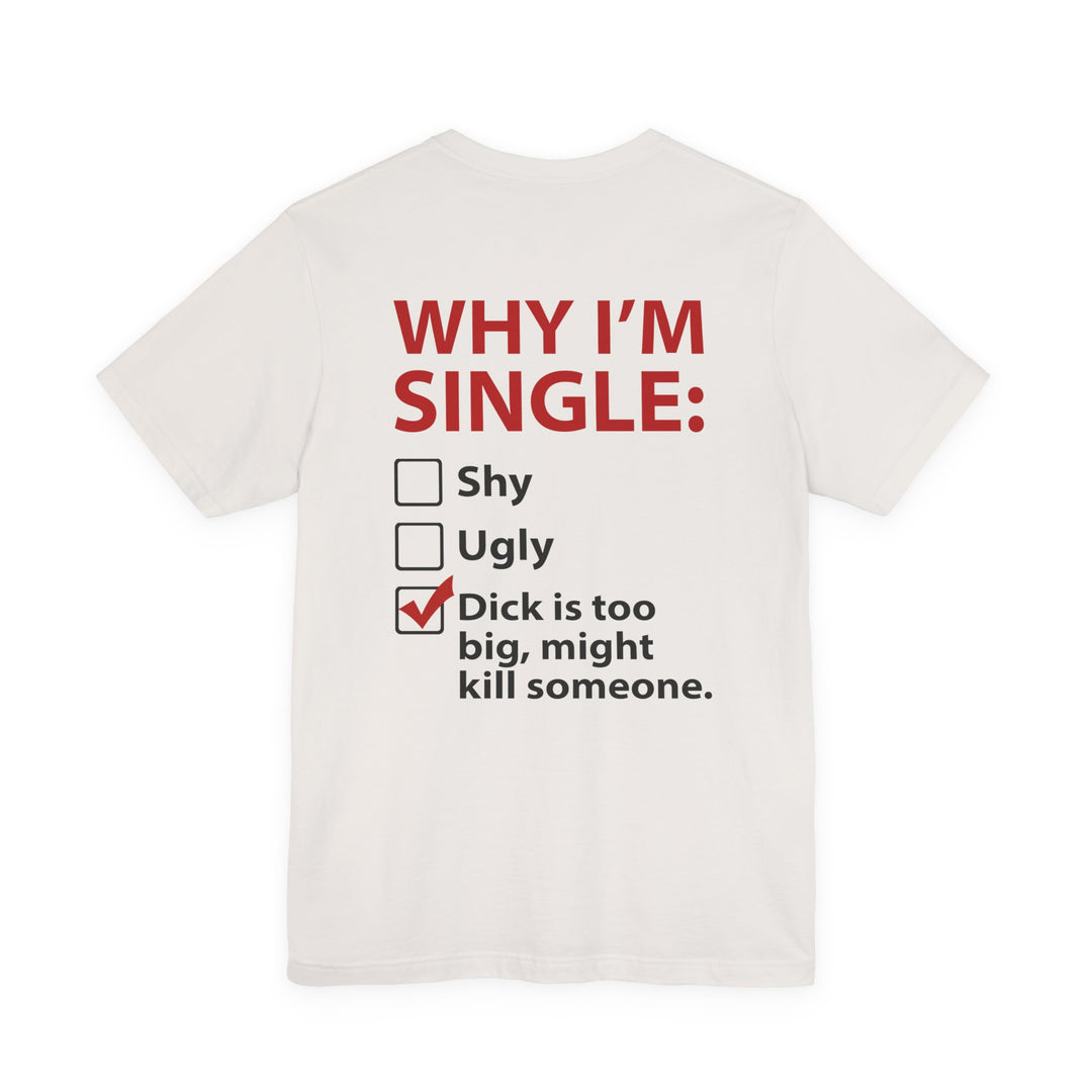 Why I'm Single T-Shirt