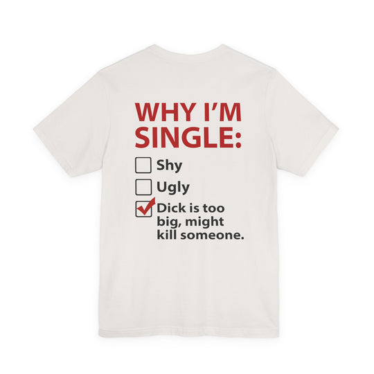 Why I'm Single T-Shirt