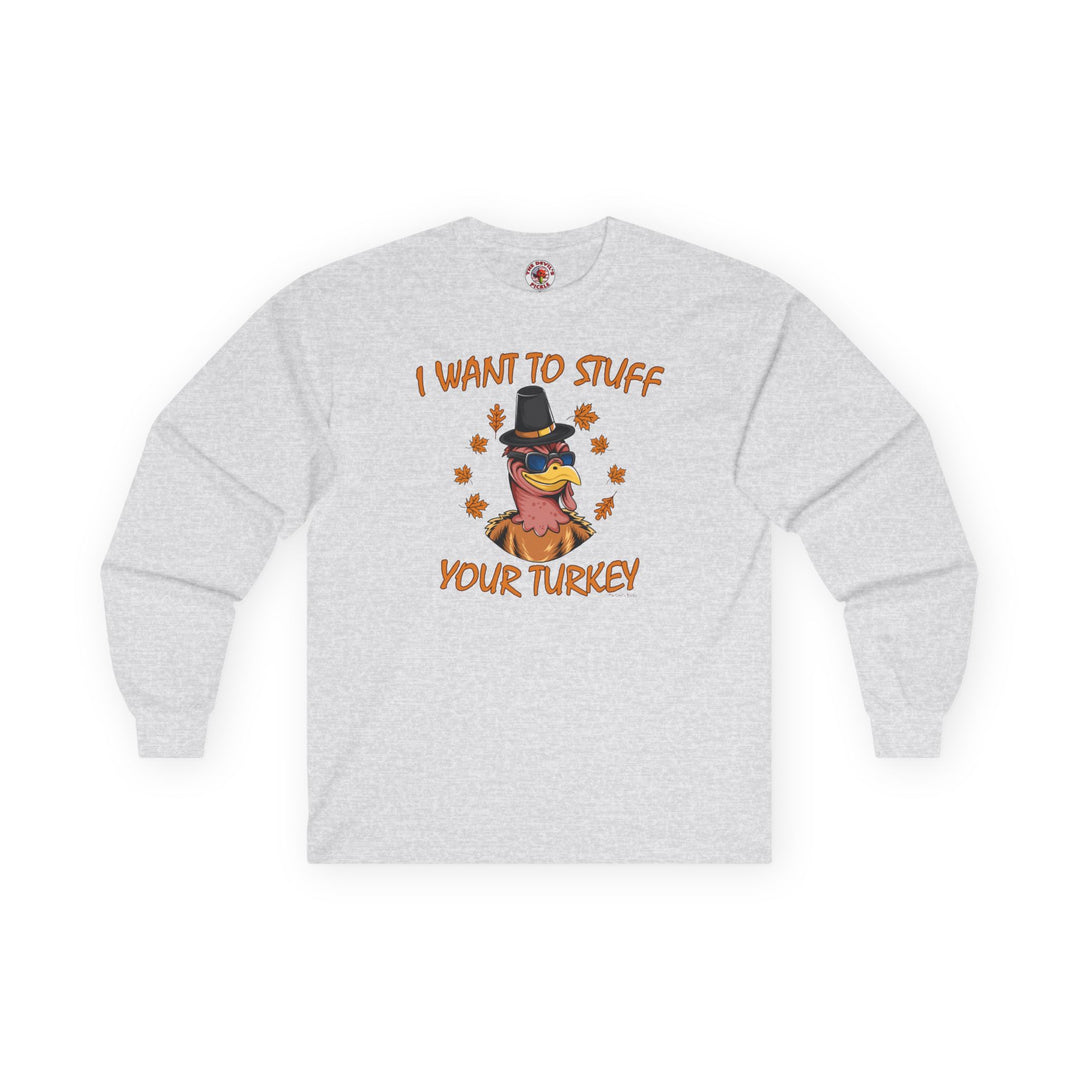 I Want To Stuff Your Turkey Long Sleeve Tee