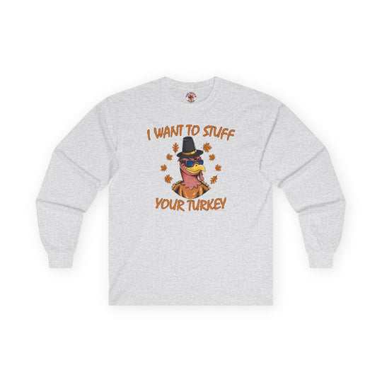 I Want To Stuff Your Turkey Long Sleeve Tee