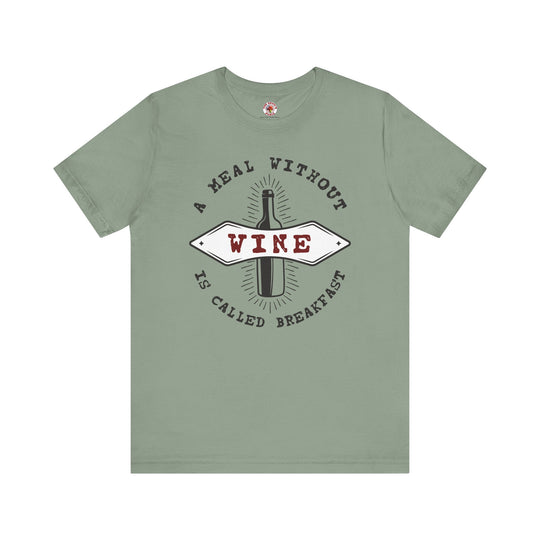A Meal Without Wine Is Called Breakfast T-Shirt
