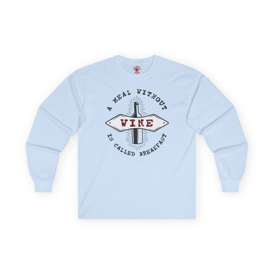 A Meal Without Wine Is Called Breakfast Long Sleeve Tee