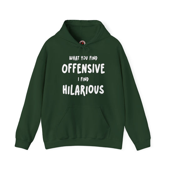 What You Find Offensive I Find Hilarious Hooded Sweatshirt