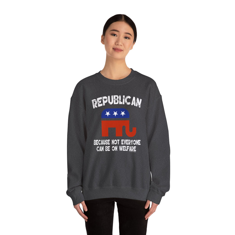 Republican Because Not Everyone Can Be On Welfare Crewneck Sweatshirt