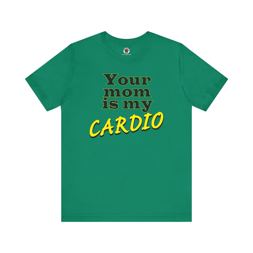 Your Mom is My Cardio T-Shirt