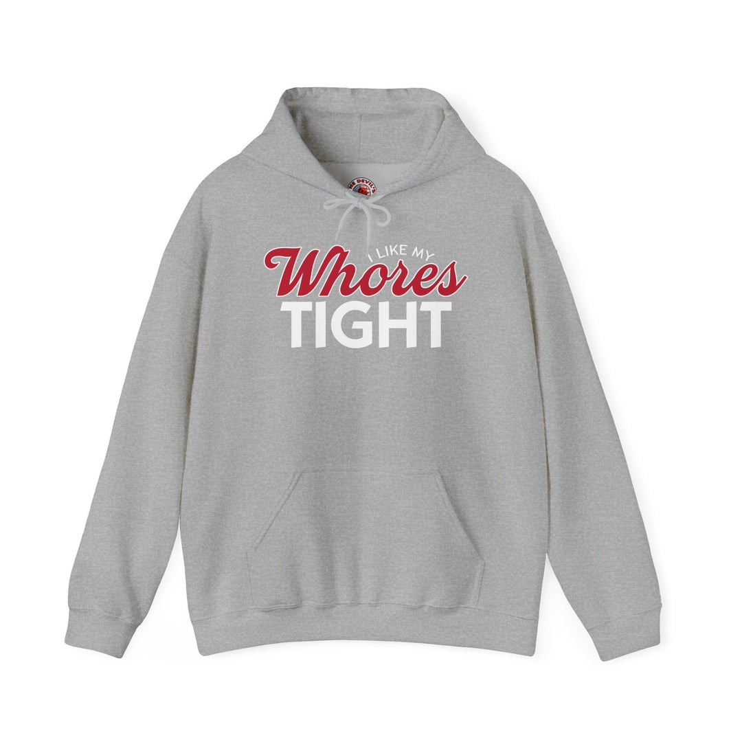 I Like My Whores Tight Hooded Sweatshirt
