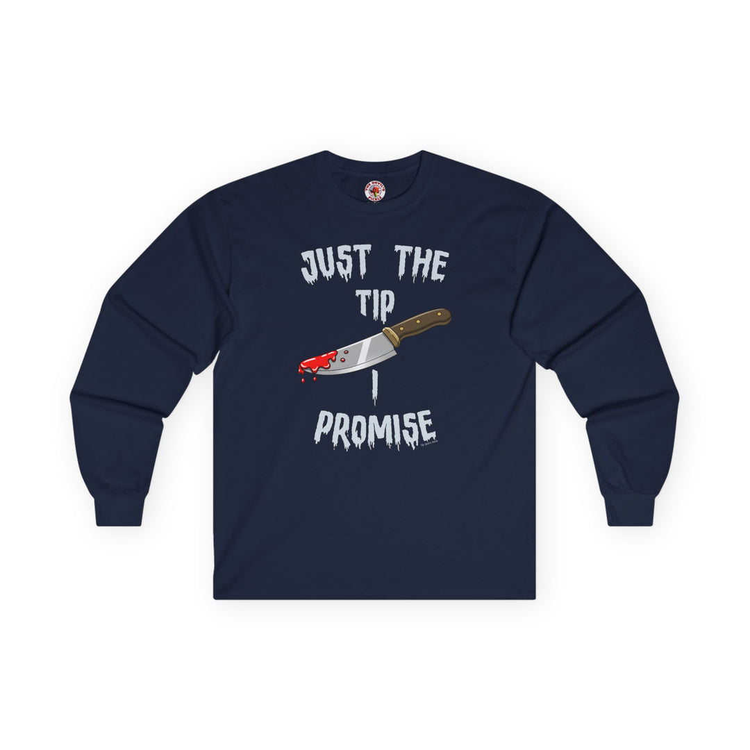 Just The Tip I Promise Long Sleeve Tee
