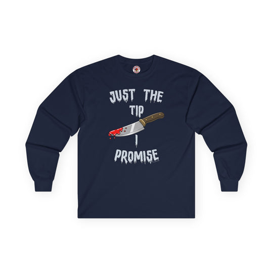 Just The Tip I Promise Long Sleeve Tee