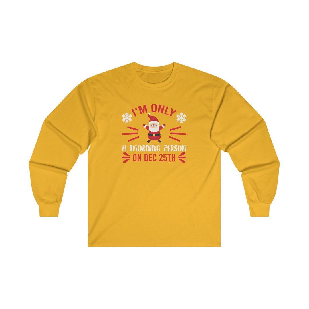 I'm Only A Morning Person On Dec 25th Long Sleeve Tee