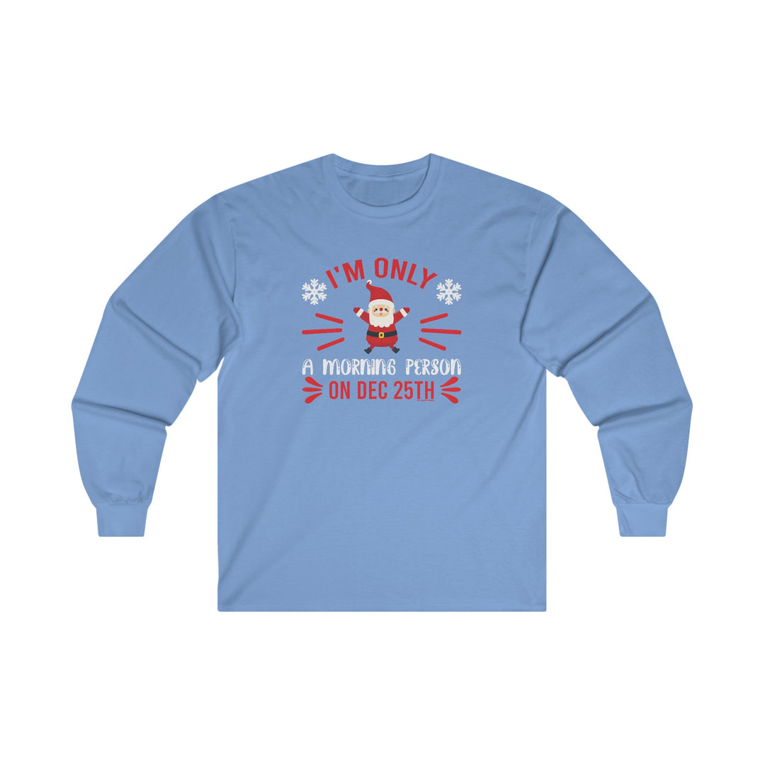 I'm Only A Morning Person On Dec 25th Long Sleeve Tee