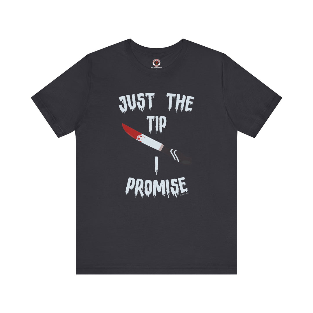 Just The Tip I Promise T-Shirt