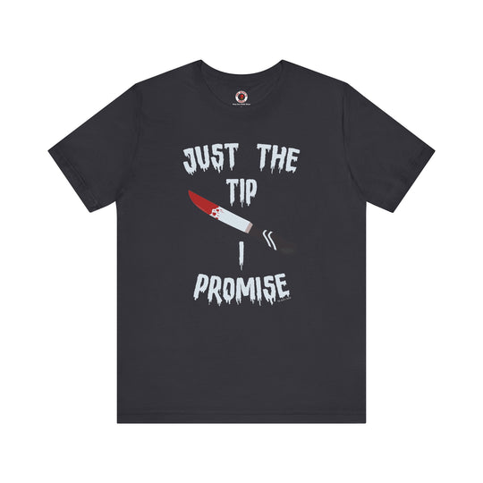 Just The Tip I Promise T-Shirt