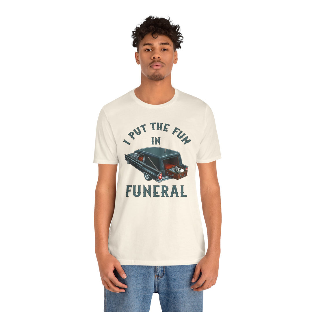 I Put The Fun In Funeral T-Shirt