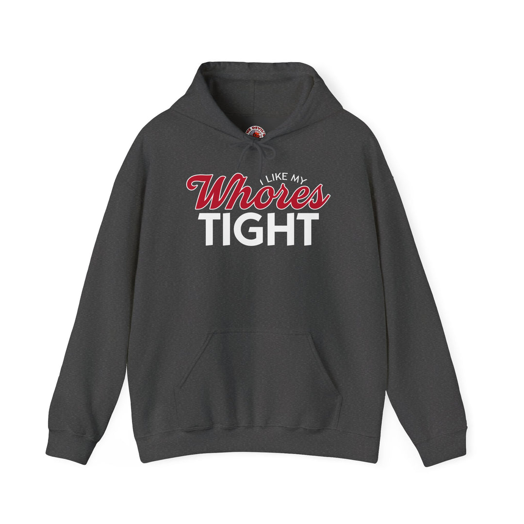 I Like My Whores Tight Hooded Sweatshirt