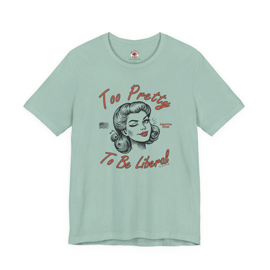 Too Pretty To Be Liberal T-Shirt