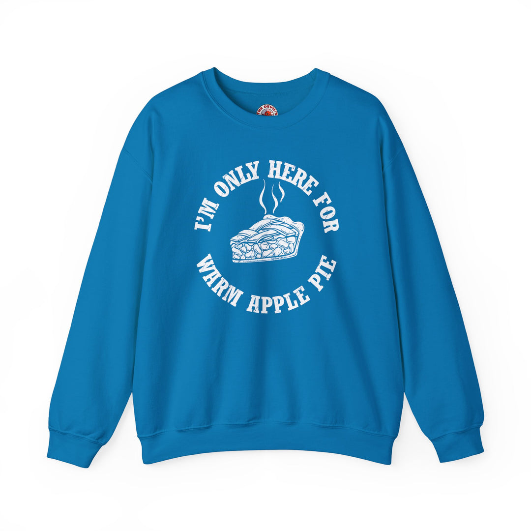I'm Only Here For Warm Apple Pie Crewneck Sweatshirt
