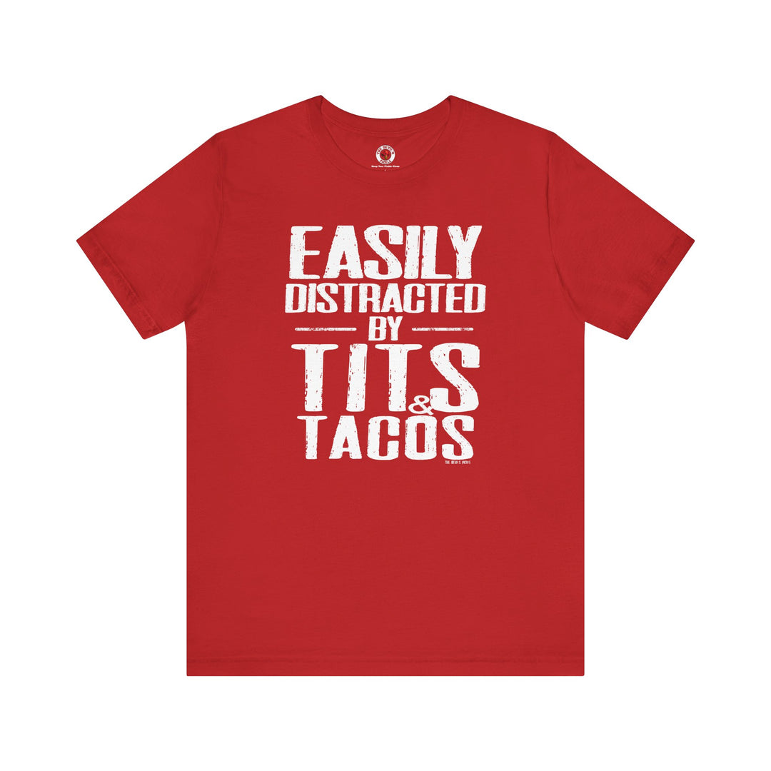 Easily Distracted By Tits and Tacos T-Shirt