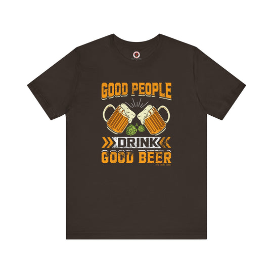 Good People Drink Good Beer T-Shirt