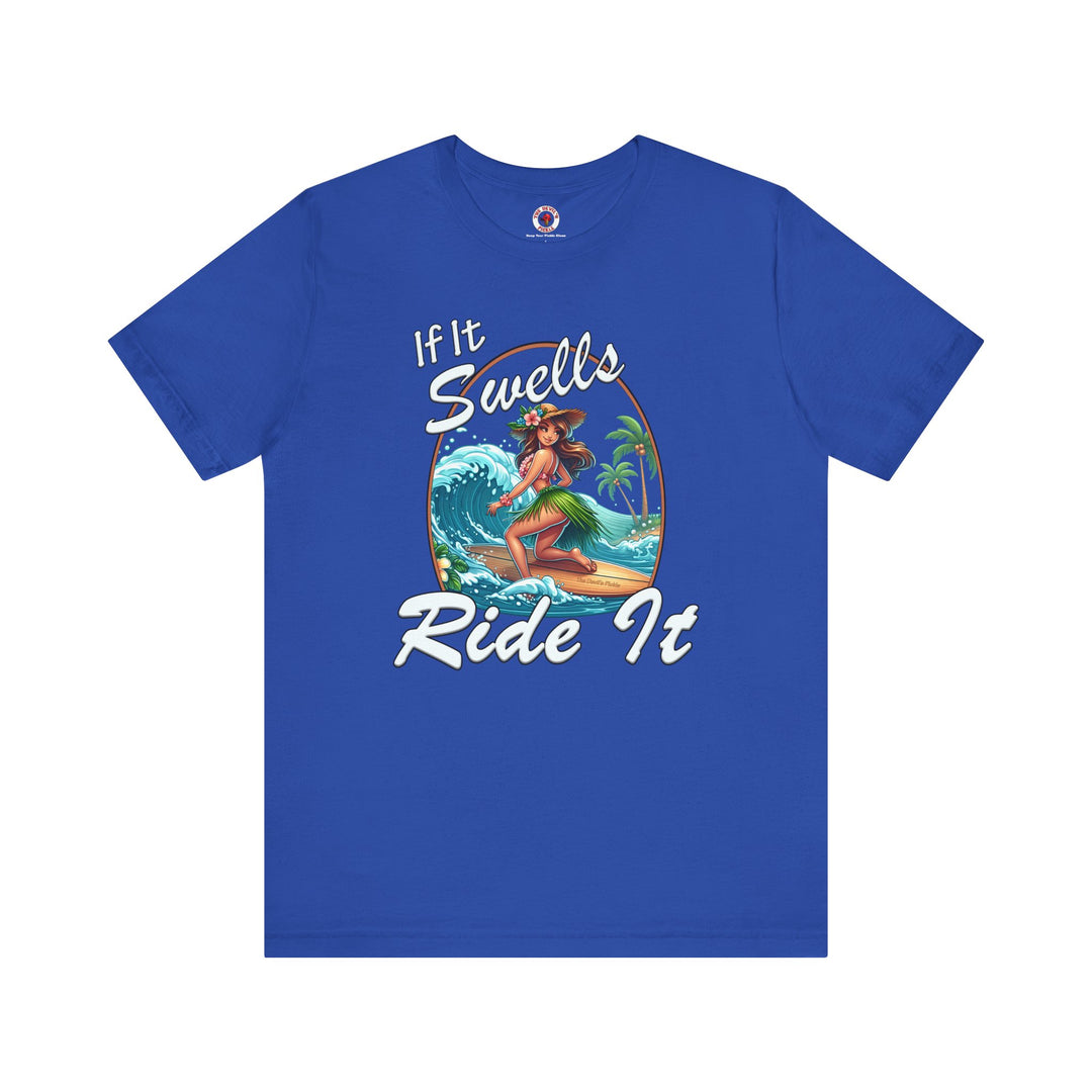 If It Swells Ride it T-Shirt