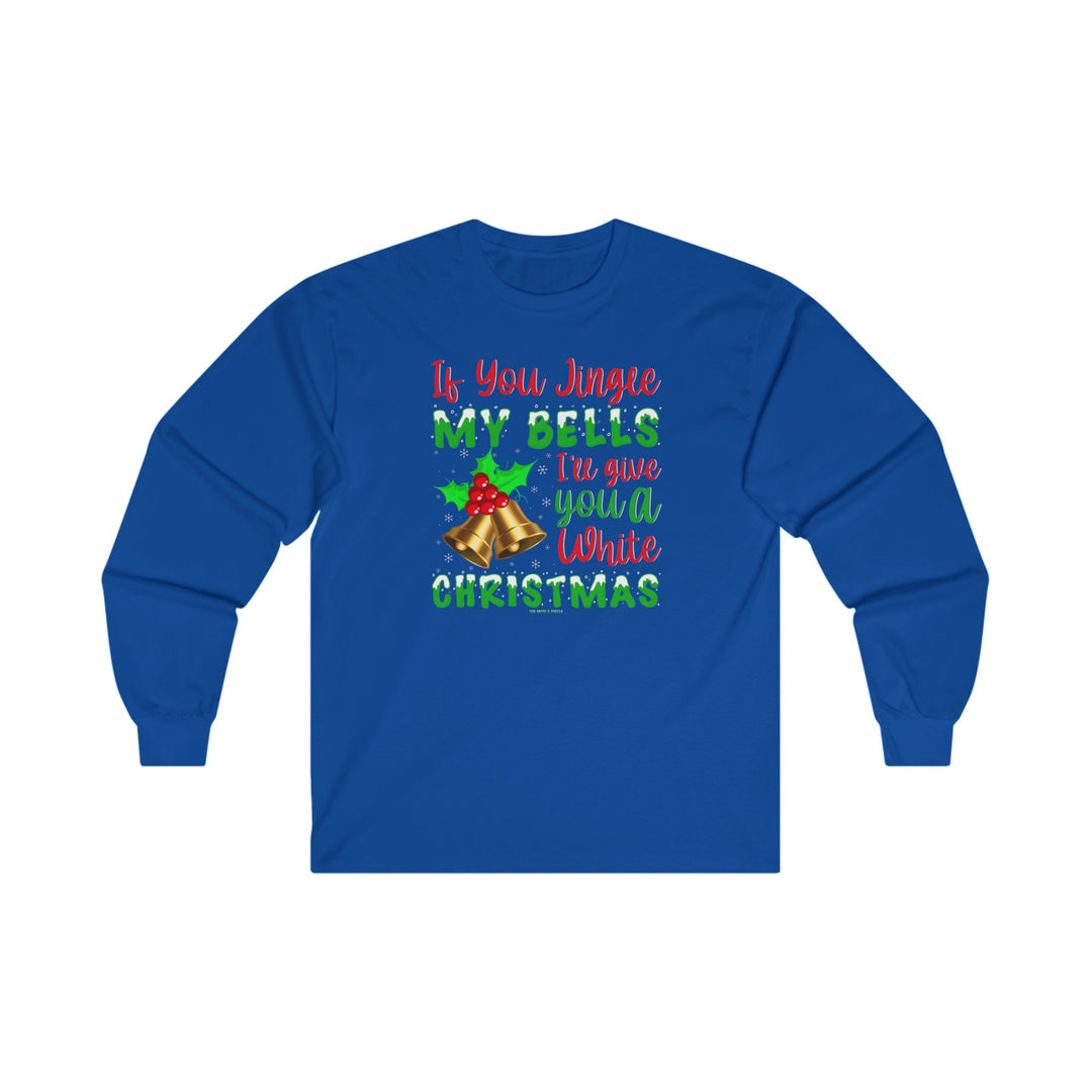 If You Jingle My Bells Long Sleeve Tee