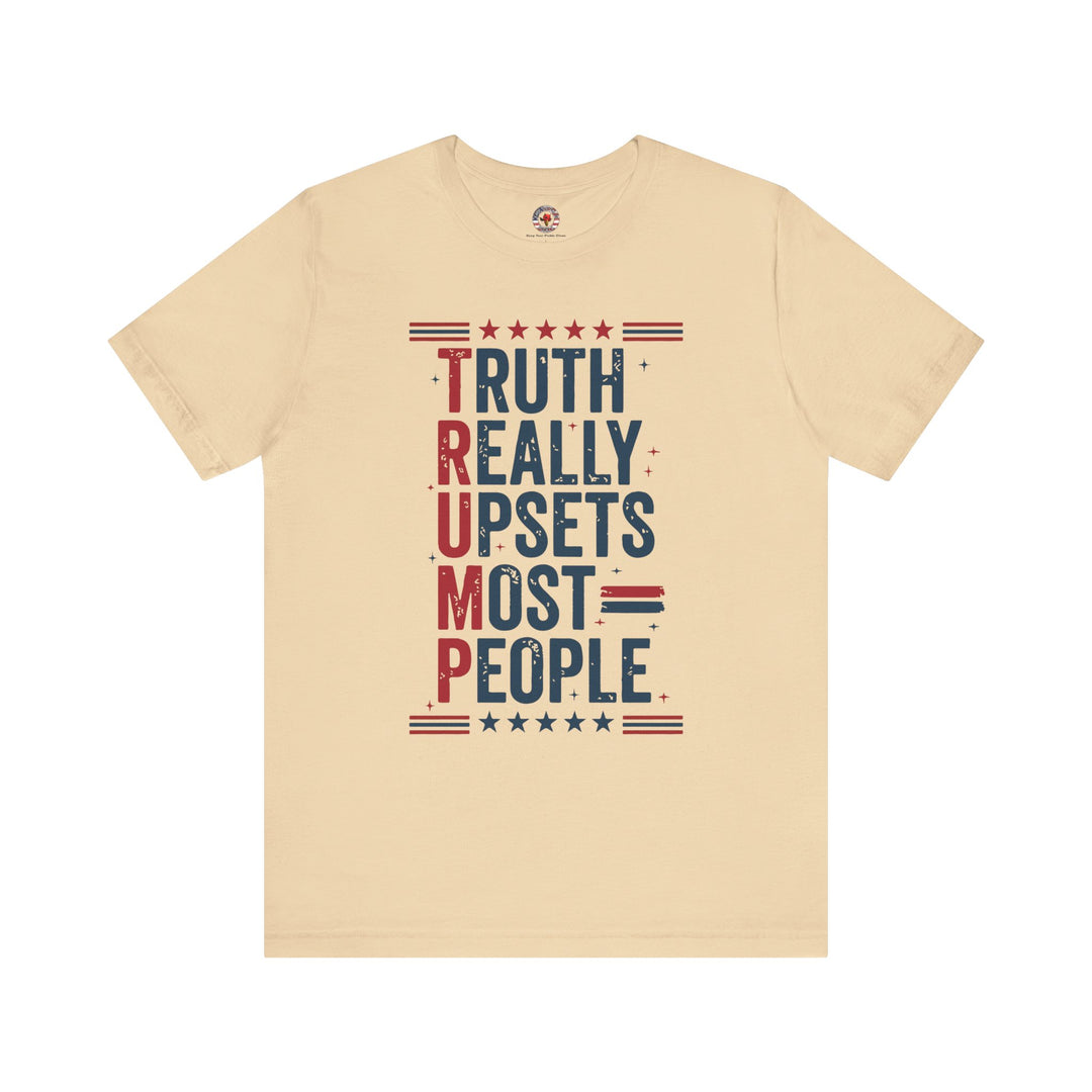 Truth Really Upsets Most People T-Shirt