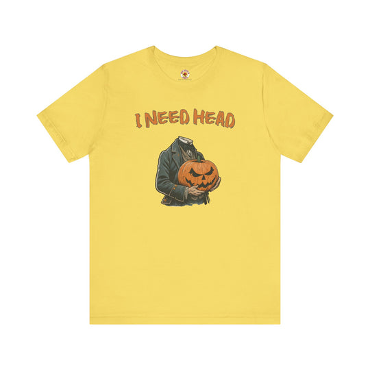 I Need Head T-Shirt