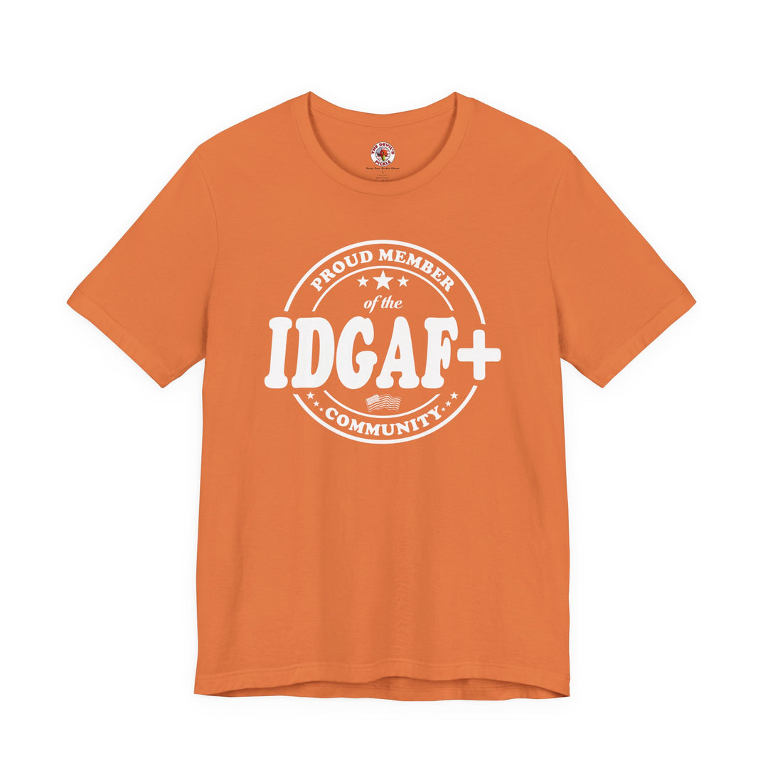 Proud Member of The IDGAF+ Community T-Shirt