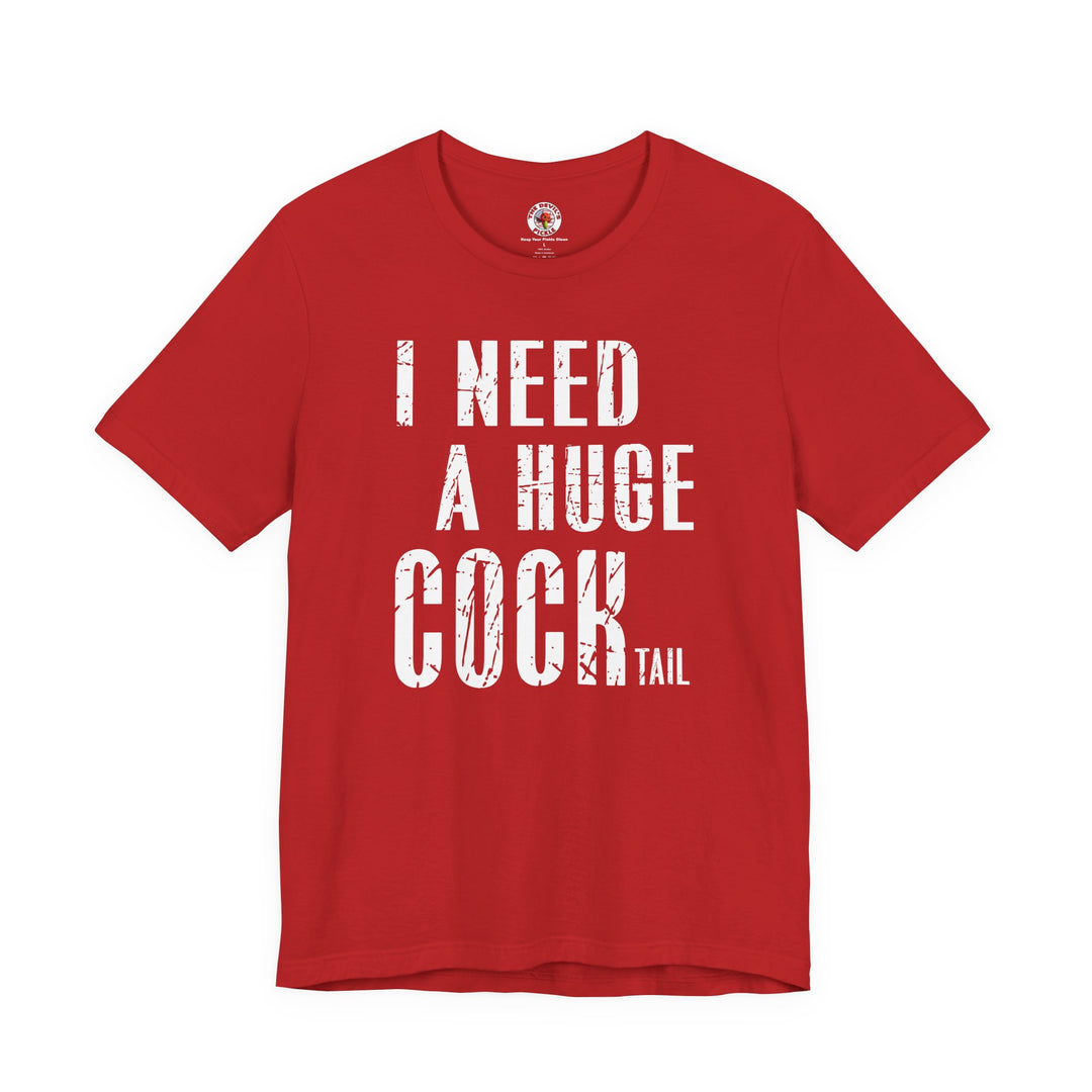 I Need A Huge Cocktail T-Shirt