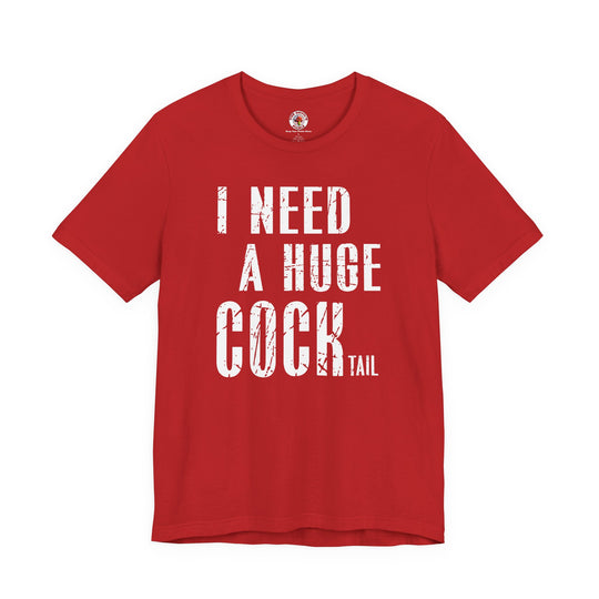 I Need A Huge Cocktail T-Shirt