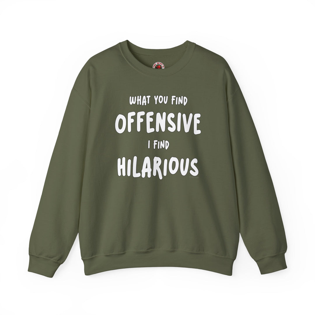 What You Find Offensive I Find Hilarious Crewneck Sweatshirt