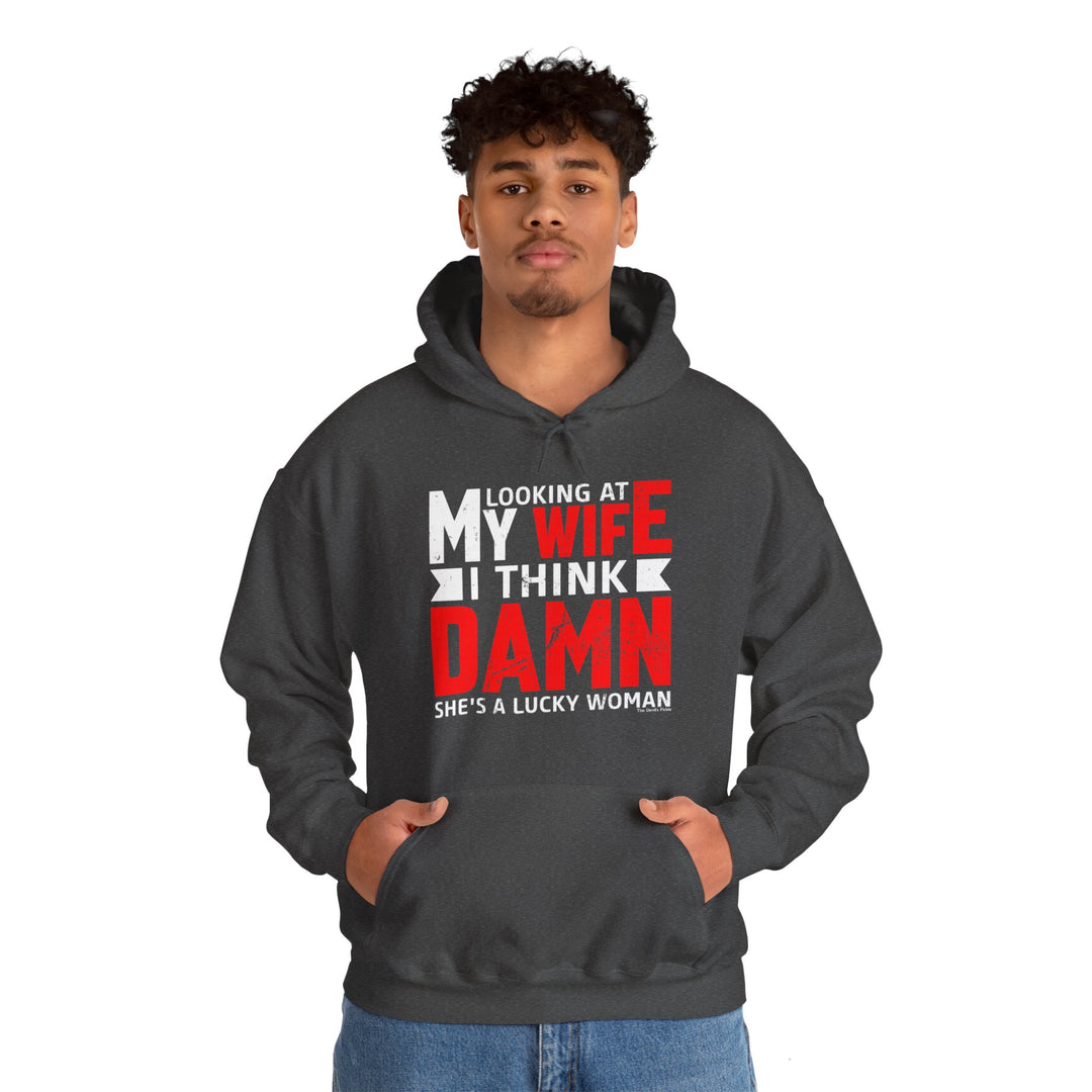 Looking At My Wife I Think Damn Hooded Sweatshirt