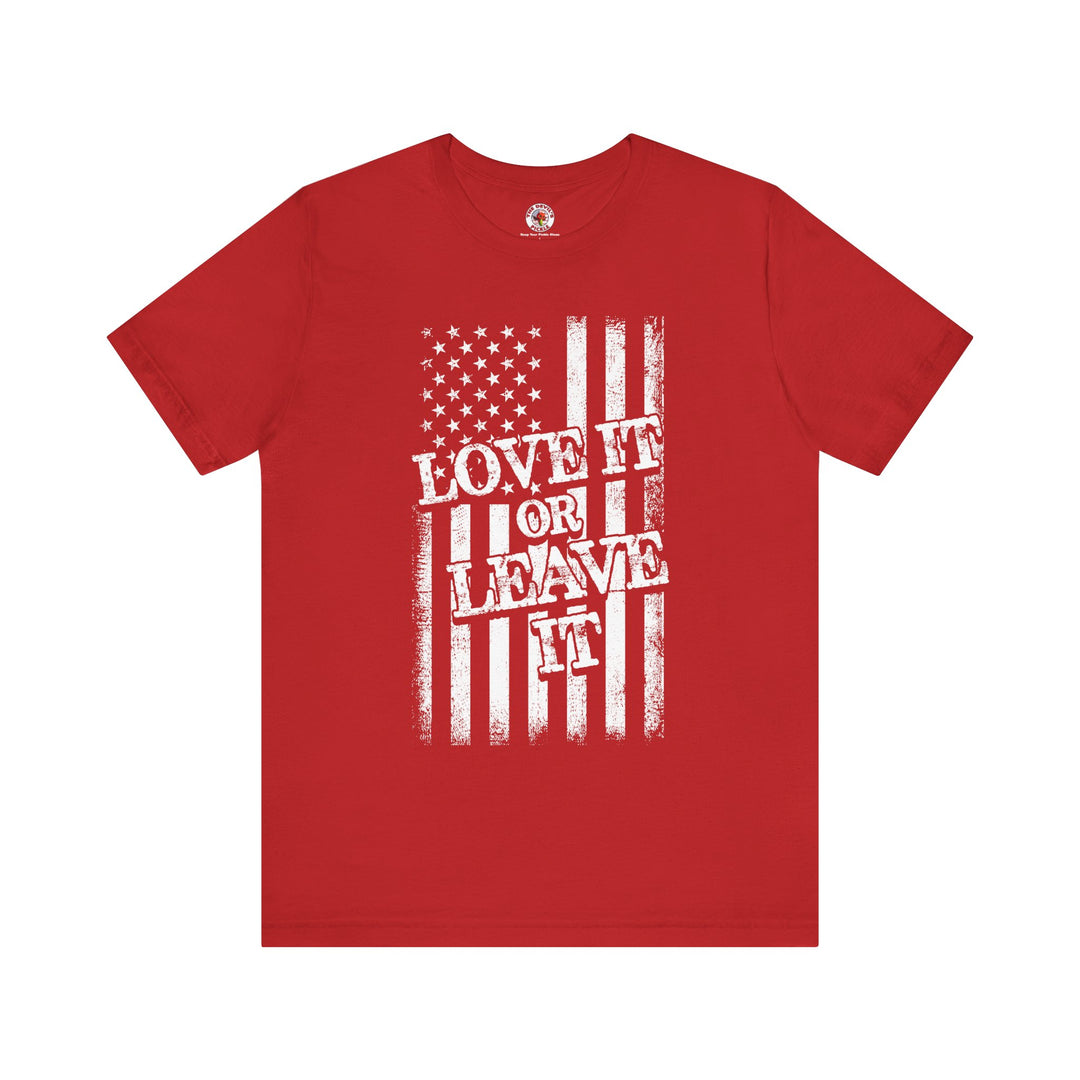 Love It Or Leave It T-Shirt
