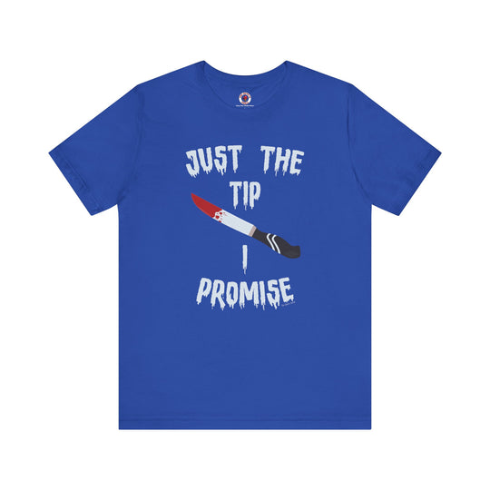 Just The Tip I Promise T-Shirt