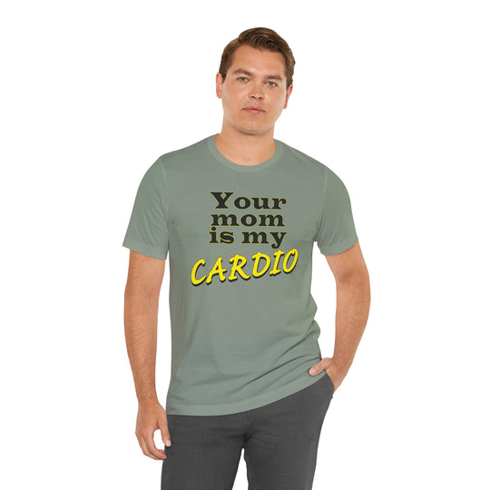 Your Mom is My Cardio T-Shirt