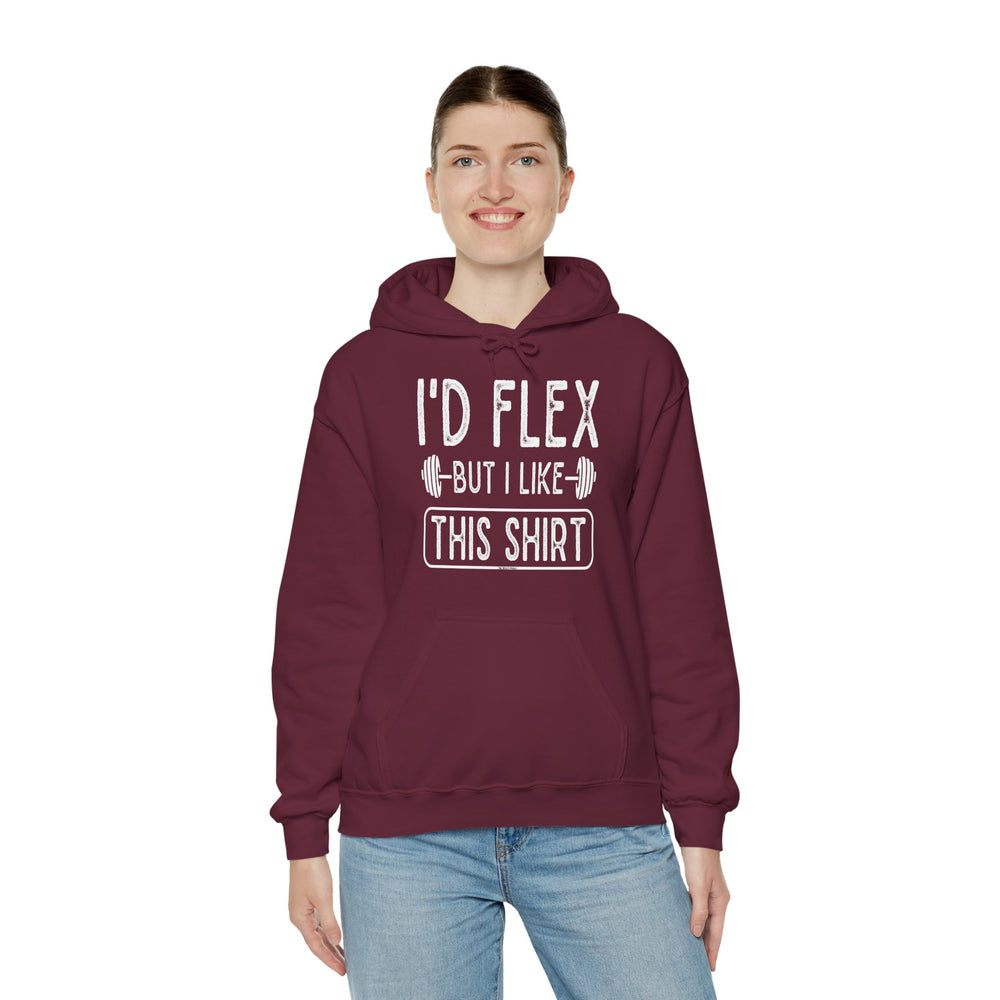 I'd Flex But I Like This Shirt Hooded Sweatshirt