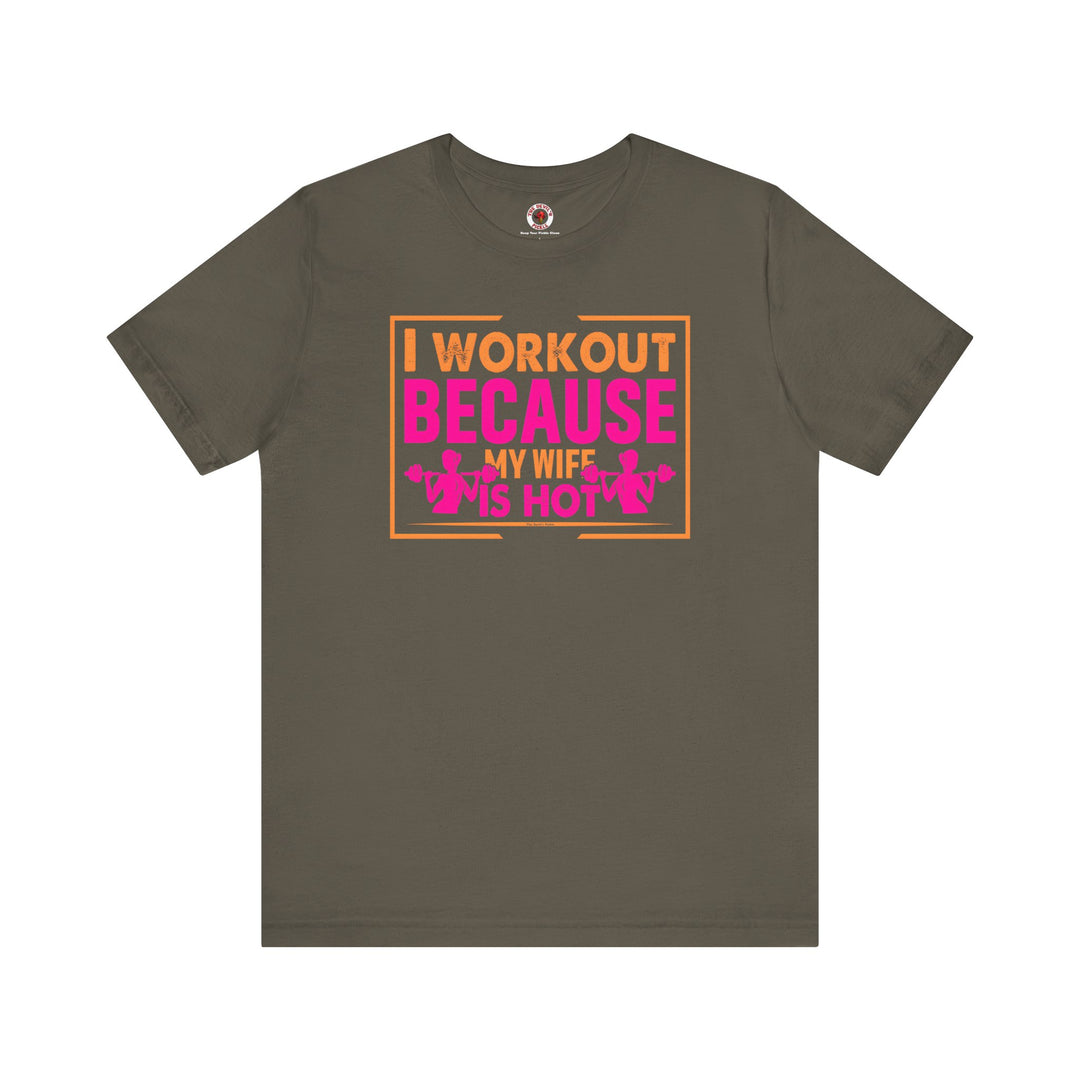 I Workout Because My Wife Is Hot T-Shirt