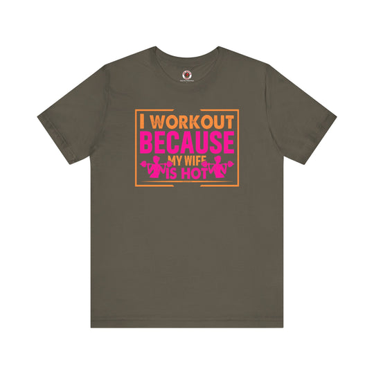 I Workout Because My Wife Is Hot T-Shirt