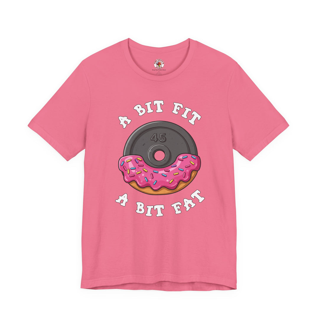 A Bit Fit, A Bit Fat T-Shirt