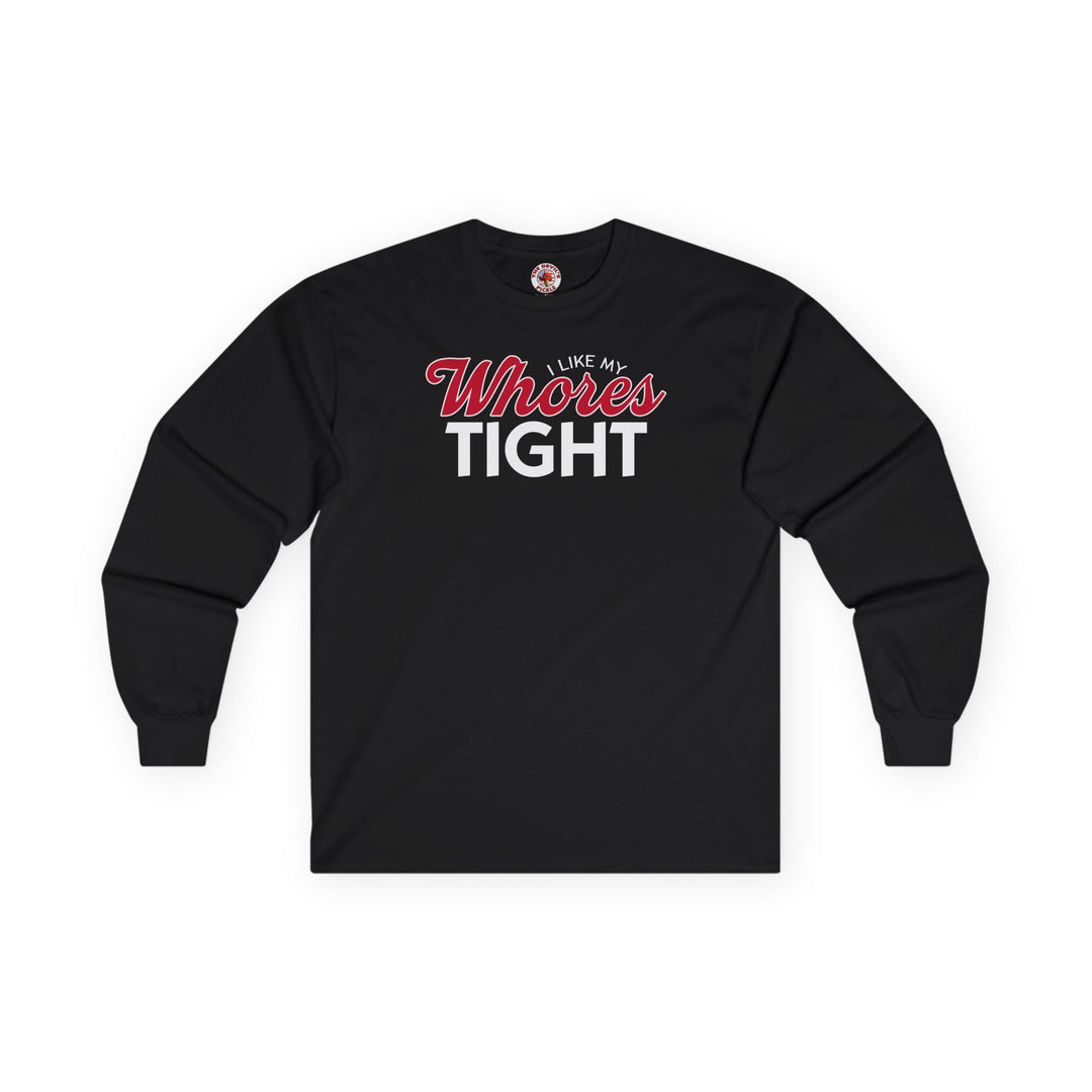 I Like My Whores Tight Long Sleeve Tee