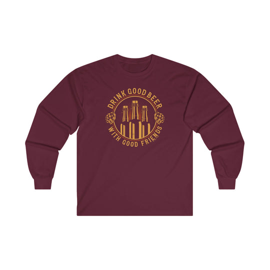 Drink Good Beer With Good Friends Long Sleeve Tee