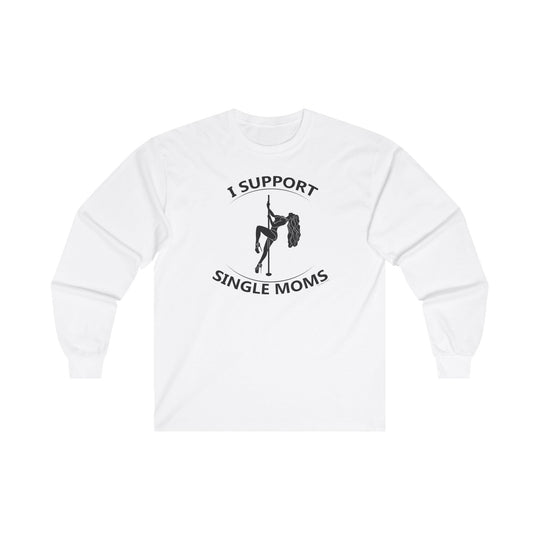 I Support Single Moms Long Sleeve Tee