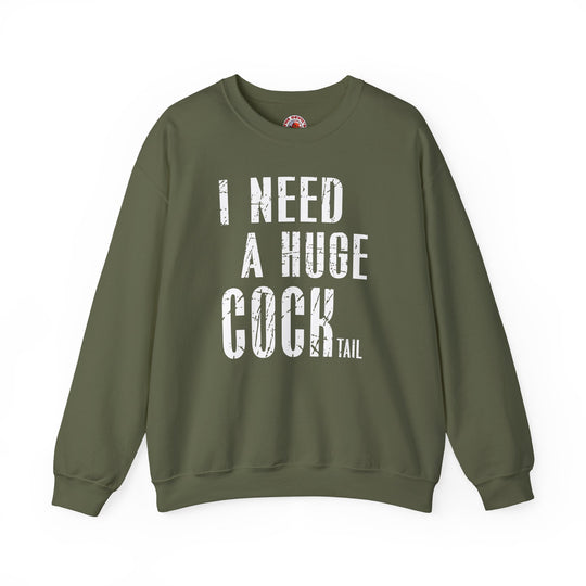 I Need A Huge Cocktail Crewneck Sweatshirt
