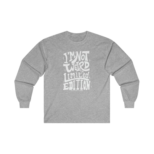 I'm Not Weird I'm Limited Edition Long Sleeve Tee