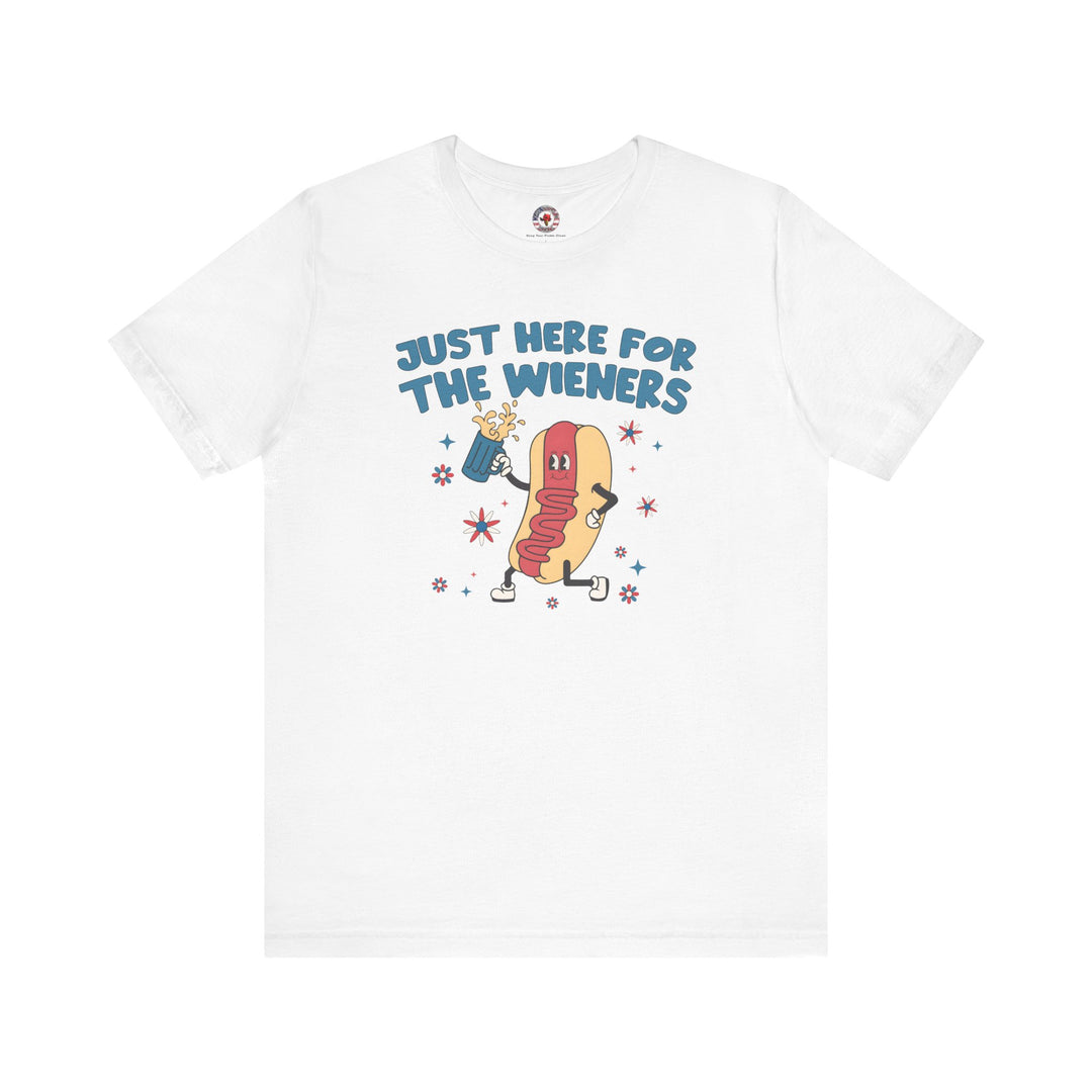 Just Here For The Wieners T-Shirt