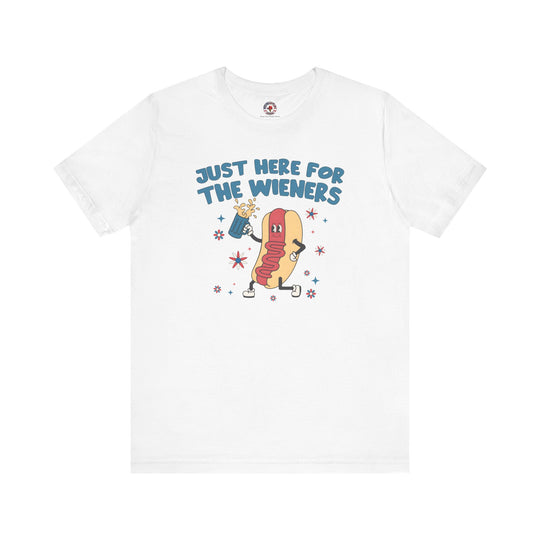 Just Here For The Wieners T-Shirt