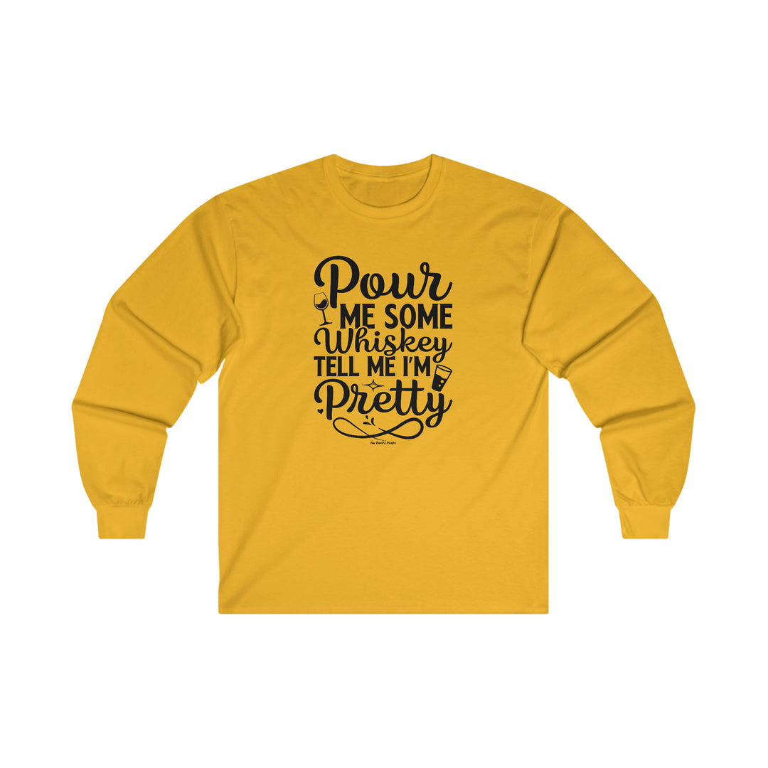 Pour Me Some Whiskey Tell Me I'm Pretty Long Sleeve Tee