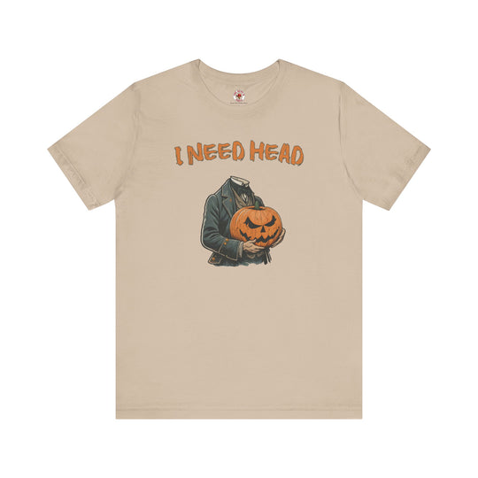 I Need Head T-Shirt