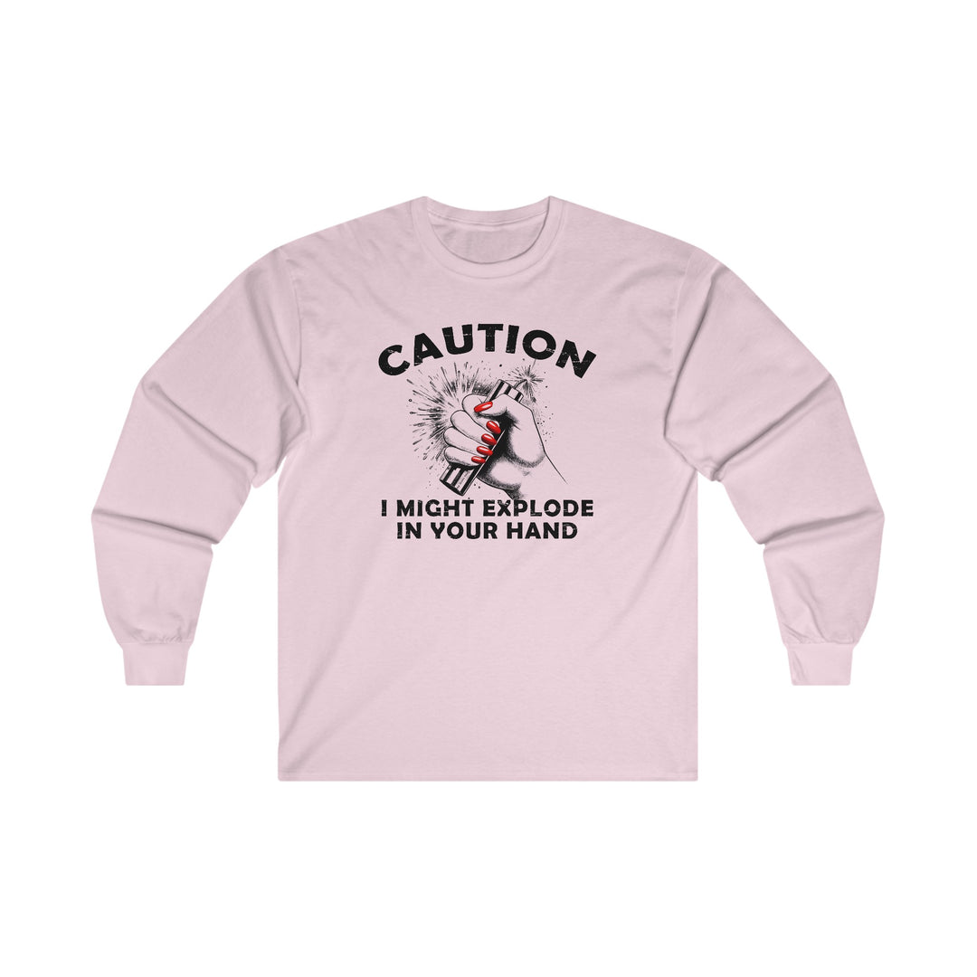 Caution I May Explode In Your Hand Long Sleeve Tee