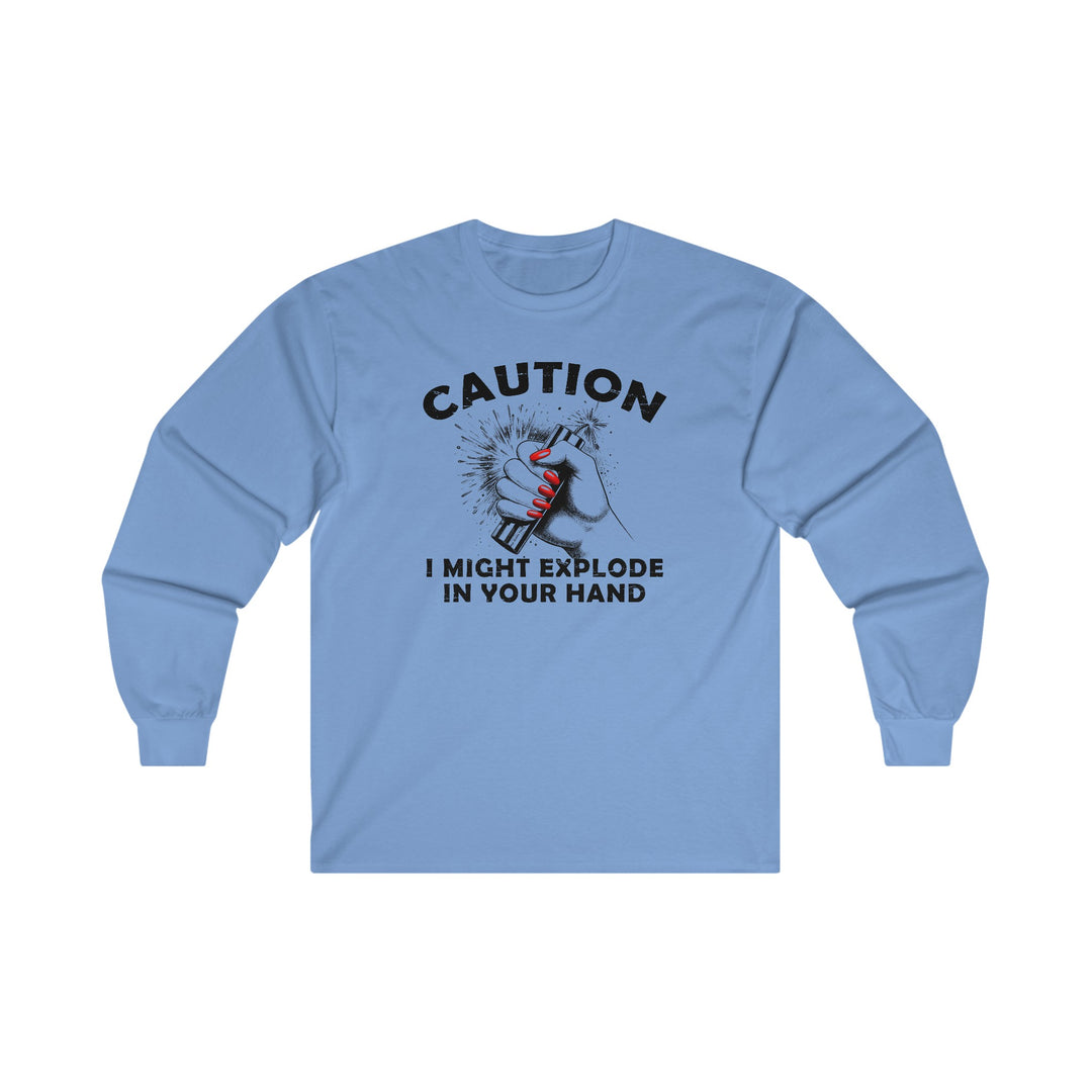 Caution I May Explode In Your Hand Long Sleeve Tee