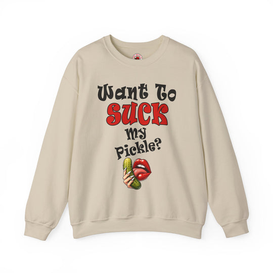 Want To Suck My Pickle Crewneck Sweatshirt